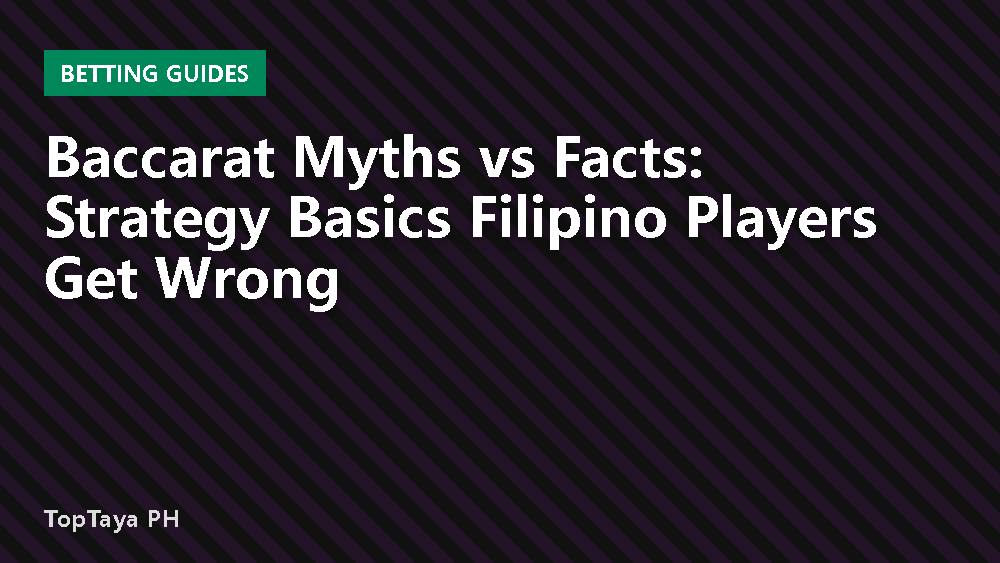 Baccarat Myths vs Facts: Strategy Basics Filipino Players Get Wrong