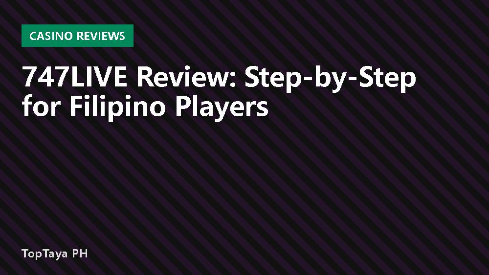 747LIVE Review: Step-by-Step for Filipino Players